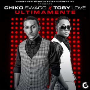 Chiko Swagg Ft. Toby Love – Ultimamente